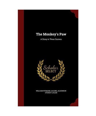 The Monkey's Paw: A Story in Three Scenes, William Wymark Jacobs, Algernon Sydne
