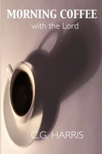 MORNING COFFEE WITH THE LORD By C G Harris **BRAND NEW**