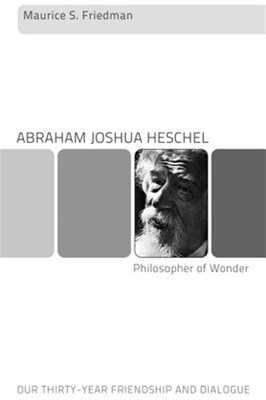 Abraham Joshua Heschel - Philosoph der Wunder: Unsere dreißigjährige Freundschaft a...