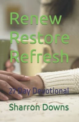 Renew Restore Refresh 27 Day Devotional - Paperback NEW Sharron Downs 2021-04-05