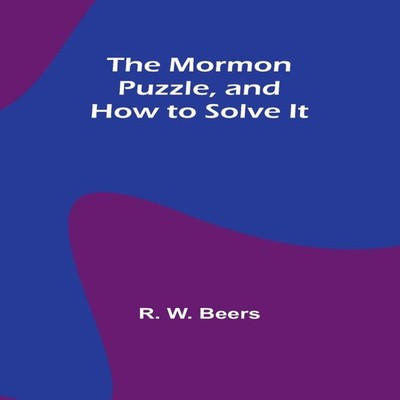 The Mormon Puzzle and How to Solve It R. W. Beers Paperback Alpha