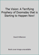 The Vision: A Terrifying Prophecy of Doomsday that is Starting to Happen Now!
