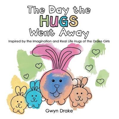 The Day the Hugs Went Away: Inspired by the Imagination and Real Life Hugs of