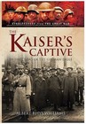 The Kaiser’s Captive: In the Claws of t- hardcover, Williams, 9781783463084, new