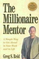 THE MILLIONAIRE MENTOR: A SIMPLE WAY TO GET AHEAD IN YOUR By Greg S. Reid *NEW*