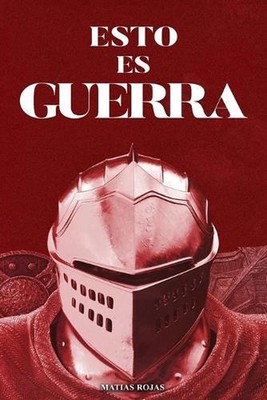 Esto Es Guerra: Convi?rtete En El Vencedor Victorioso Que Eres by Matias Rojas P