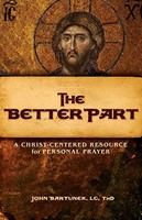 The Better Part: A Christ-centered Resource For Personal Prayer By John Bartunek on sale The Better Part: A Christ-centered Resource For Personal Prayer By John Bartunek on sale