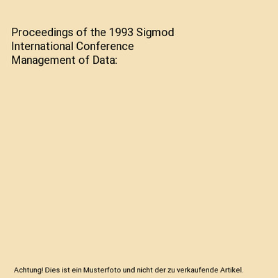 Proceedings of the 1993 Sigmod International Conference Management of Data