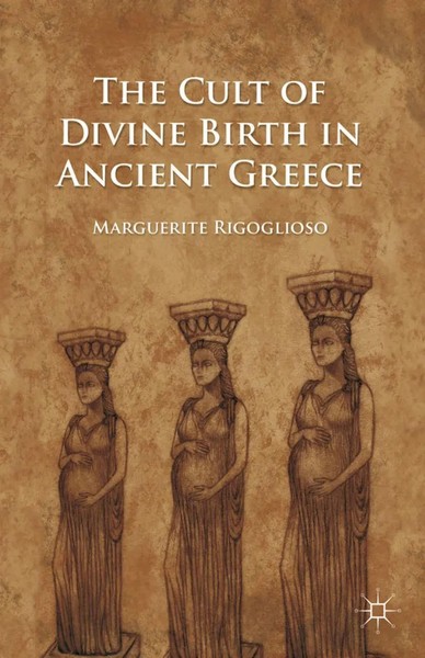 M. Rigoglioso | The Cult Of Divine Birth In Ancient Greece | Taschenbuch (2011)-image