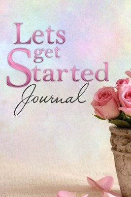 LET'S GET STARTED JOURNAL: JOURNAL By Kathy Rivers **BRAND NEW**