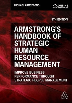 Armstrong's Handbook of Strategic Human Resource Management: Improve Business