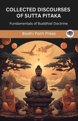 Collected Discourses of Sutta Pitaka: Fundamentals of Buddhist Doctrine: Fundame