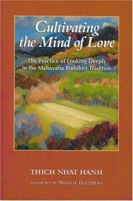 Cultivating the Mind of Love: The Practice of Looking Deeply in the Mahayana...