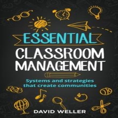 Essential Classroom Management Systems and strategies that create