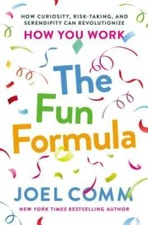 The Fun Formula: How Curiosity, Risk-Taking, and Serendipity Can Revoluti - GOOD