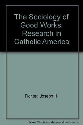 The Sociology of Good Works: Research in Catholic America