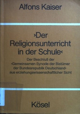 Der Religionsunterricht in der Schule : d. Beschluss d. ''Gemeinsamen Synode d. B