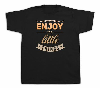 New Mens cotton Tshirt print Enjoy the little things funny good life design