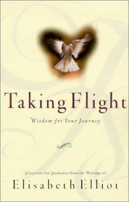 Taking Flight: Wisdom for Your Journey by Elisabeth Elliot