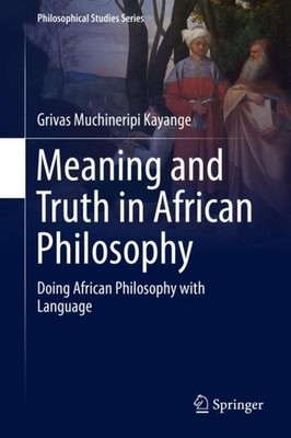 Meaning and Truth in African Philosophy Grivas Muchineripi Kayange