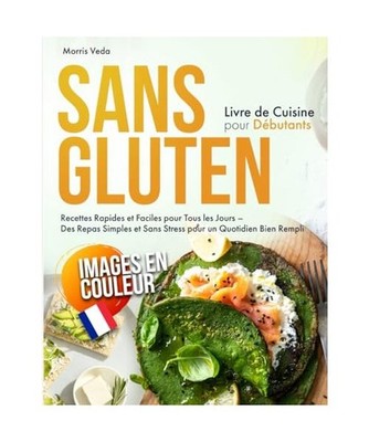 Livre de Cuisine Sans Gluten pour Débutants: Recettes Rapides et Faciles pour T