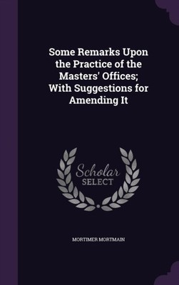 Mortmain - Some Remarks Upon the Practice of the Masters' Offices  Wit - X555z