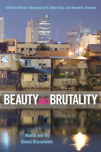 Beauty and Brutality : Manila and Its Global Discontents by Robert Diaz ...