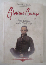 Glorious Courage : John Pelham in the Civil War by Sarah Kay Bierle (2025, Trade
