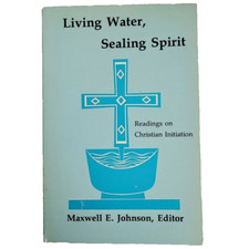 Living Water, Sealing Spirit : Readings on Ch...