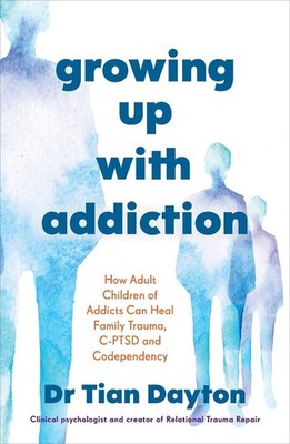 Growing Up with Addiction: How Adult Children of Addicts Can Heal Family Trauma,