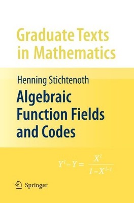 ALGEBRAIC FUNCTION FIELDS AND CODES (GRADUATE TEXTS IN By Henning Stichtenoth
