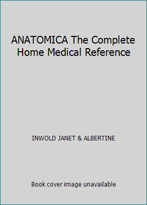 ANATOMICA The Complete Home Medical Reference by INWOLD JANET & ALBERTINE