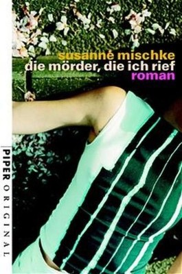Die Mörder, die ich rief: Roman (Piper Original, Band 7038) Mischke, Susanne:
