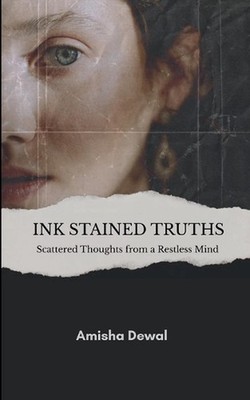 Ink Stained Truth (Edition1st) by Amisha Dewal