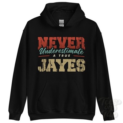 NEVER UNDERSTIMATE A TRUE JAYES HOODIE - Wear Your Name Proudly