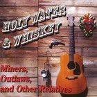 Miners Outlaw & Other Relatives by Holy Water & Whiskey (CD, Nov-2010, CD Baby (distributor))