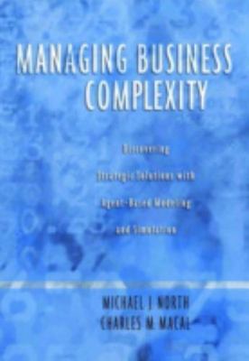 Managing Business Complexity : Discovering Strategic Solutions With Agent-bas...