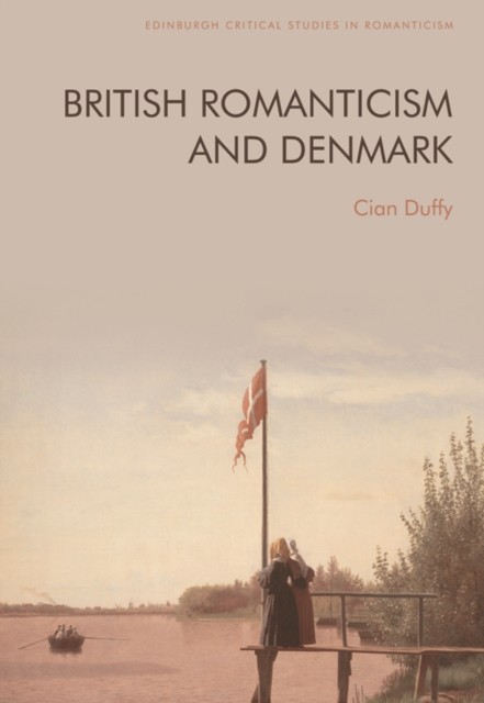 British Romanticism and Denmark by Cian Duffy PAPERBACK 9781474498234