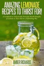 Amazing Lemonade Recipes To Thirst ..., Richards, Amber