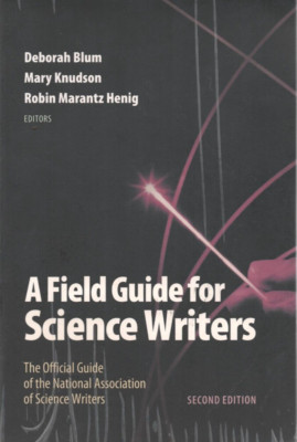 A Field Guide for Science Writers (Blum, Knudson & Marantz Henig 2006) PB 2nd Ed