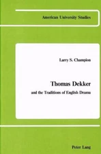 Thomas Dekker and the Traditions of English Drama (American University Studies, 