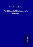 Mary Cowden Clarke | The Girlhood Of Shakespeare´S Heroines | Buch | Englisch