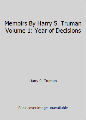Memoirs By Harry S. Truman Volume 1: Year of Decisions by Harry S. Truman