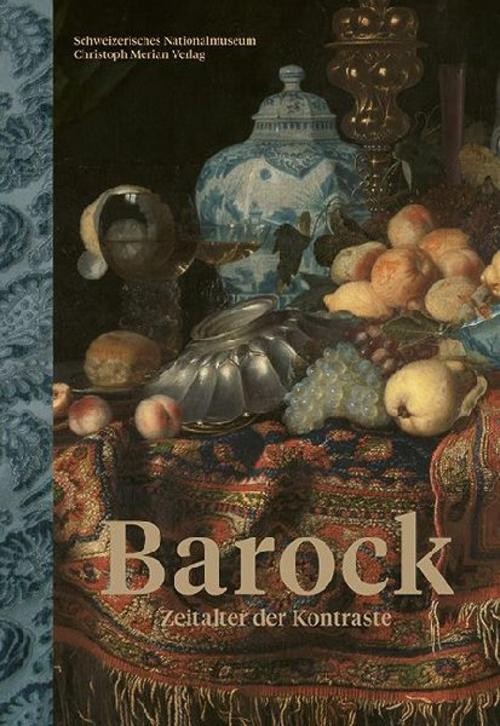 Barock - Zeitalter der Kontraste Schweizerisches Nationalmuseum