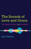 Jimi Calhoun | The Sounds Of Love And Grace | Buch | Englisch (2020) | Gebunden