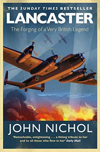 Lancaster: The Forging of a Very British Legend-John Nichol, 9781471180491