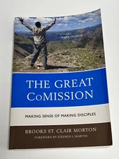 The Great Comission Making Sense of Making Disciples by Brooks Morton