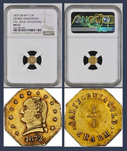 SCARCE 1872 GW-819 GEORGE WASHINGTON CALIFORNIA GOLD, OCTAGONAL "1/4" / NGC MS62