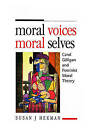 Moral Voices, Moral Selves: Carol Gilligan and Feminist Moral Theory by Susan J. Hekman (Paperback, 1995)