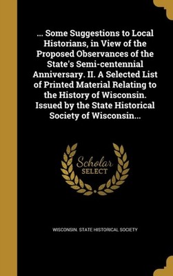 Wisconsin. State His - ... Some Suggestions to Local Historians in Vi - X555z